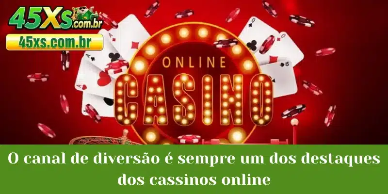 O canal de diversão é sempre um dos destaques dos cassinos online