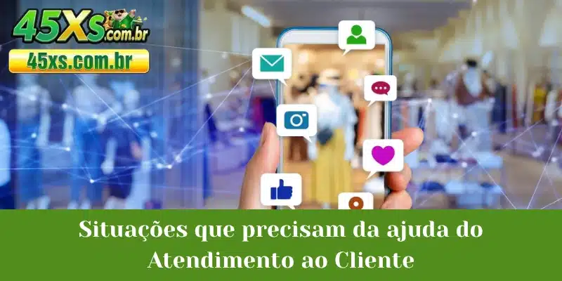 Situações que precisam da ajuda do Atendimento ao Cliente