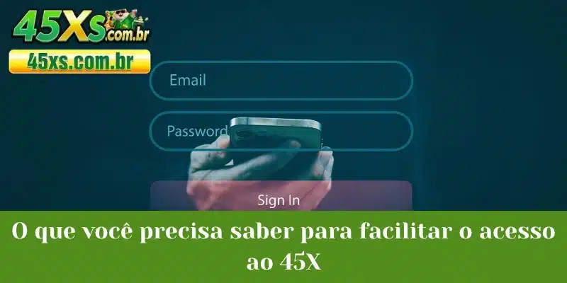 O que você precisa saber para facilitar o acesso ao 45X