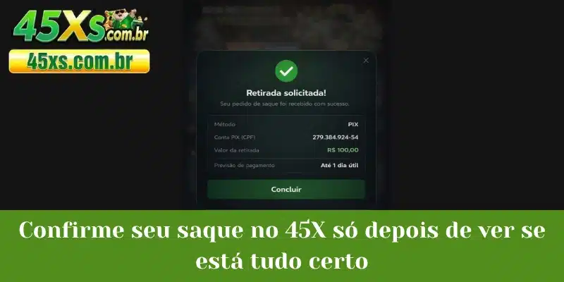 Confirme seu saque no 45X só depois de ver se está tudo certo